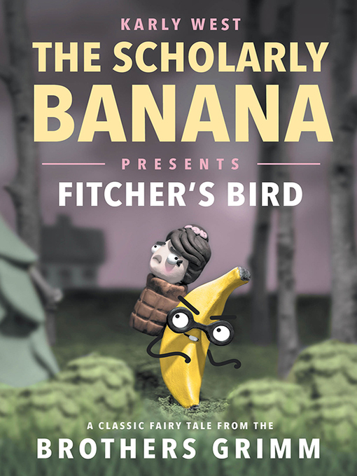 Title details for The Scholarly Banana Presents Fitcher's Bird by Karly West - Available